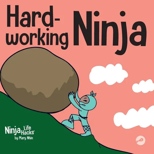 Hard-working Ninja: A Children's Book About Valuing a Hard Work Ethic - Paperback
