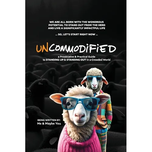 UNCOMMODiFiED: a Provocative & Practical Guide to STANDiNG UP & STANDiNG OUT in a Crowded World - Paperback