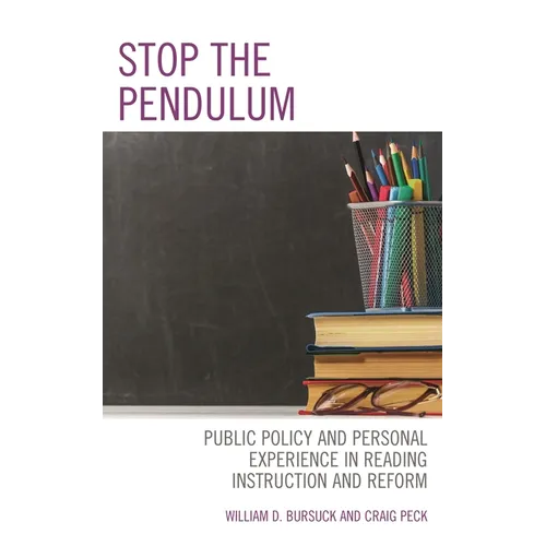 Stop the Pendulum: Public Policy and Personal Experience in Reading Instruction and Reform - Paperback