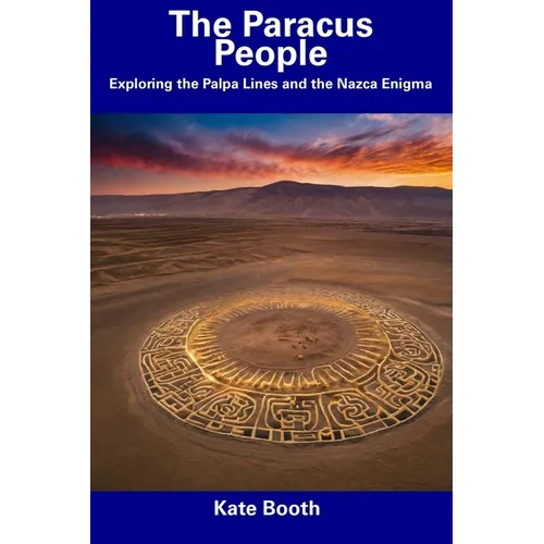 The Paracus People: Exploring the Palpa Lines and the Nazca Enigma - Paperback