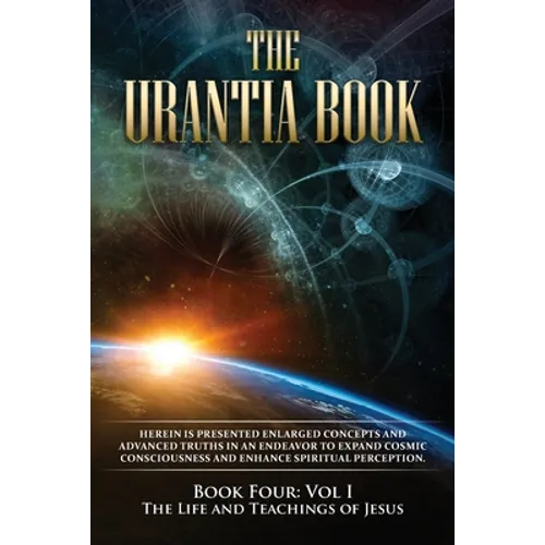 The Urantia Book: Book Four, Vol I: The Life and Teachings of Jesus: New Edition, single column formatting, larger and easier to read fonts, cream pap - Paperback