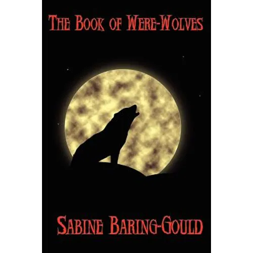 The Book of Were-Wolves: A Study of Lycanthropy in History and Folklore - Paperback