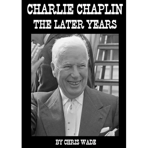 Charlie Chaplin: The Later Years - Paperback