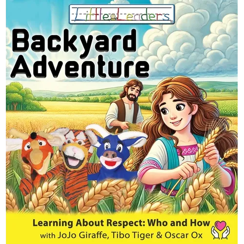 Little Leaders Backyard Adventure: Learning About Respect: Who And How with JoJo Giraffe, Tibo Tiger and Oscar Ox - Hardcover