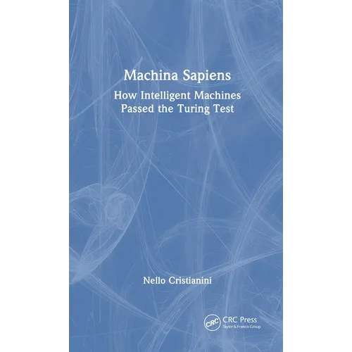 Machina Sapiens: How Intelligent Machines Passed the Turing Test - Hardcover