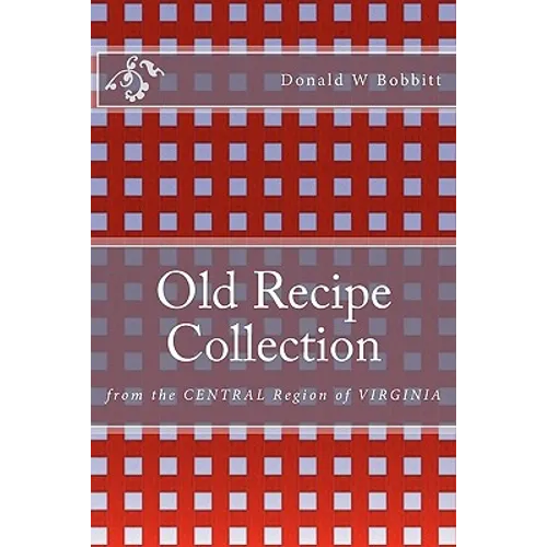 Old Recipe Collection: From the Central Region of Virginia - Paperback
