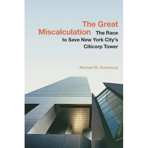 The Great Miscalculation: The Race to Save New York City's Citicorp Tower - Hardcover