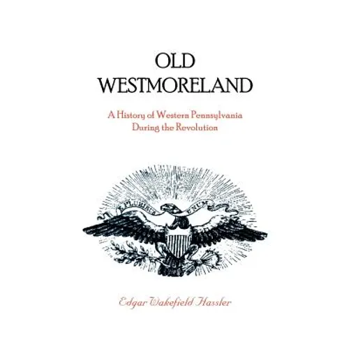 Old Westmoreland: A History of Western Pennsylvania during the Revolution - Paperback