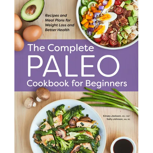 The Complete Paleo Cookbook for Beginners: Recipes and Meal Plans for Weight Loss and Better Health - Paperback