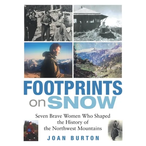 Footprints on Snow: Seven Brave Women Who Shaped the History of the Northwest Mountains - Paperback