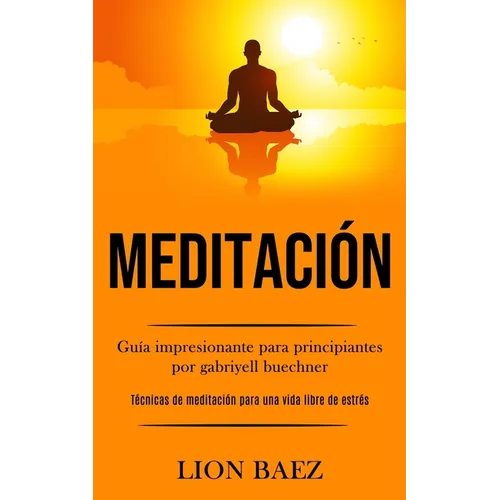 Meditación: Guía impresionante para principiantes por gabriyell buechner (Técnicas de meditación para una vida libre de estrés) - Paperback