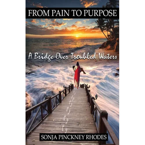 From Pain to Purpose: A Bridge Over Troubled Waters - Paperback