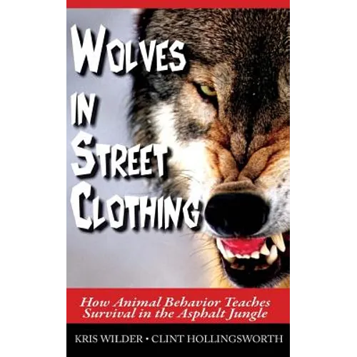 Wolves in Street Clothing: How Animal Behavior Teaches Survival in the Asphalt Jungle - Paperback