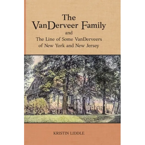 The VanDerveer Family and The Line of Some VanDerveers of New York and New Jersey - Hardcover