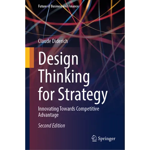 Design Thinking for Strategy: Innovating Towards Competitive Advantage - Hardcover