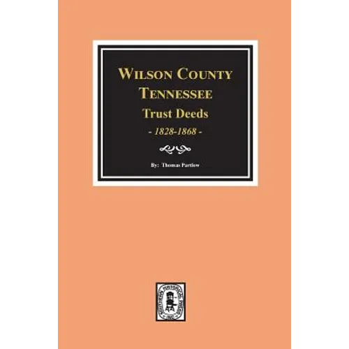 Wilson County, Tennessee Trust Deed Books EE-NN, 1828-1868. - Paperback