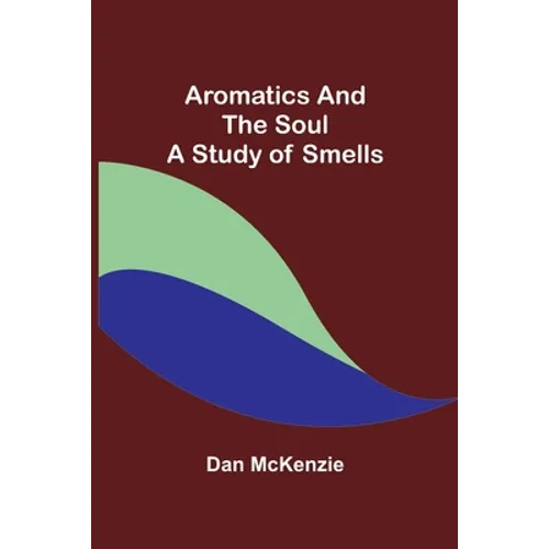 Aromatics and the Soul: A Study of Smells - Paperback