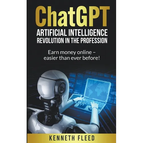 ChatGPT - Artificial Intelligence - Revolution in the profession - Earn money online - easier than ever before! - Paperback