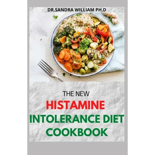 The New Histamine Intolerance Diet Cookbook: 50+ Nourishing And Delicious Recipes For people on low histamine diets - Paperback