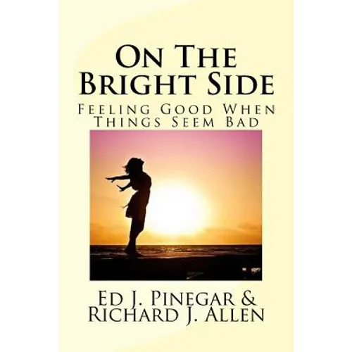 On The Bright Side: Feeling Good When Things Seem Bad - Paperback
