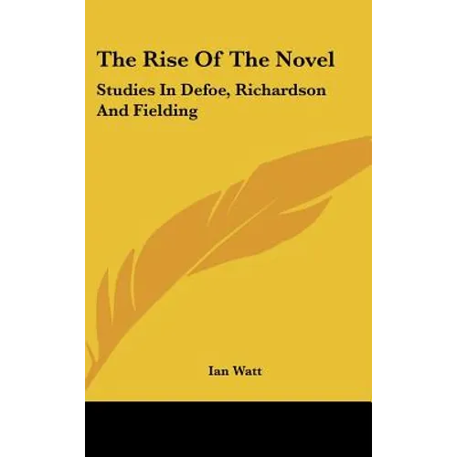The Rise Of The Novel: Studies In Defoe, Richardson And Fielding - Hardcover