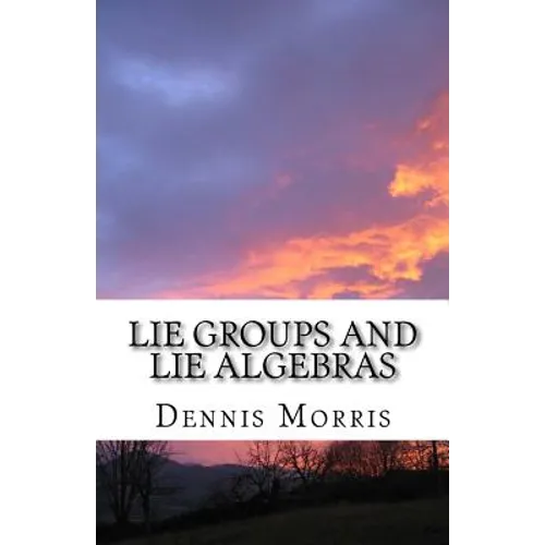 Lie Groups and Lie Algebras: A Rewrite of Lie Theory - Paperback