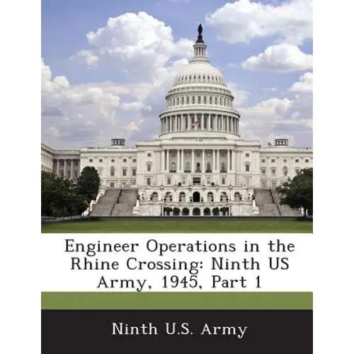 Engineer Operations in the Rhine Crossing: Ninth US Army, 1945, Part 1 - Paperback