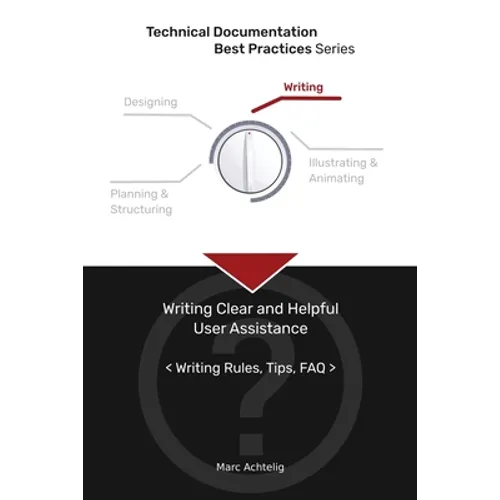 Technical Documentation Best Practices - Writing Clear and Helpful User Assistance: Writing Rules, Tips, FAQ - Paperback