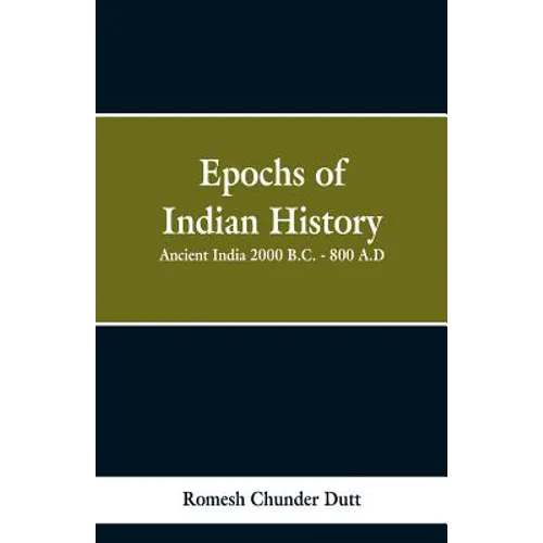 Epochs of Indian History: Ancient India 2000 B.C. - 800 A.D. - Paperback