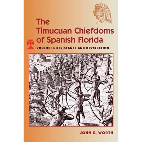 The Timucuan Chiefdoms of Spanish Florida: Volume II: Resistance and Destruction - Paperback