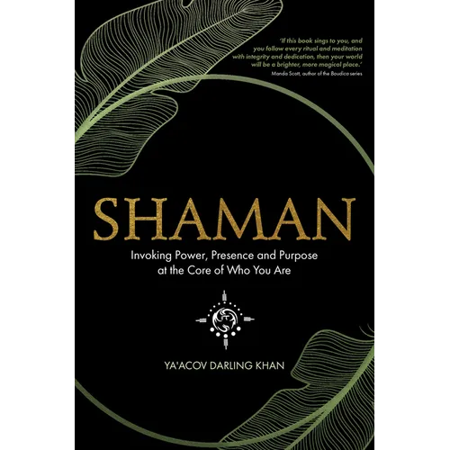 Shaman, Invoking Power, Presence and Purpose at the Core of Who You Are - Paperback