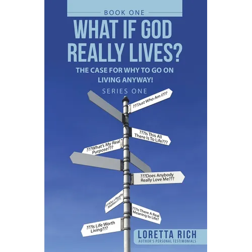 What If God Really Lives?: The Case for Why to Go on Living Anyway! - Paperback