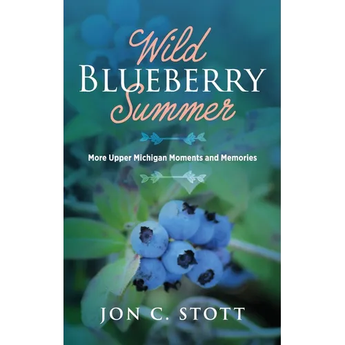 Wild Blueberry Summer: More Upper Michigan Moments and Memories - Hardcover
