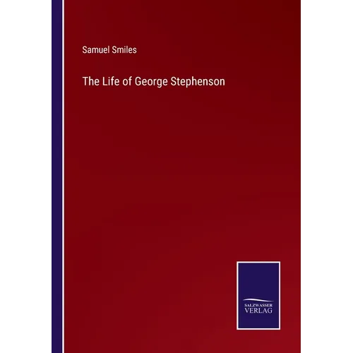 The Life of George Stephenson - Paperback