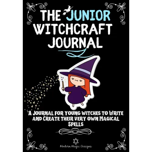 The Junior Witchcraft Journal: A Journal For Young Witches to Create and Write Their Very Own Magical Spells - Paperback