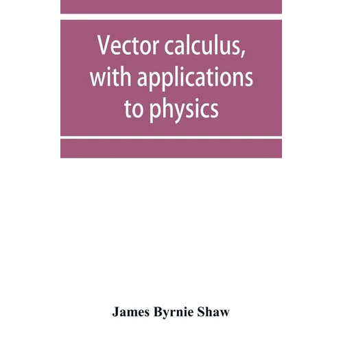 Vector calculus, with applications to physics - Paperback