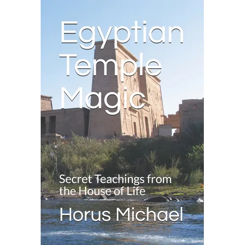 Egyptian Temple Magic: Secret Teachings from the House of Life - Paperback