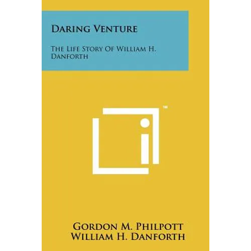 Daring Venture: The Life Story Of William H. Danforth - Paperback