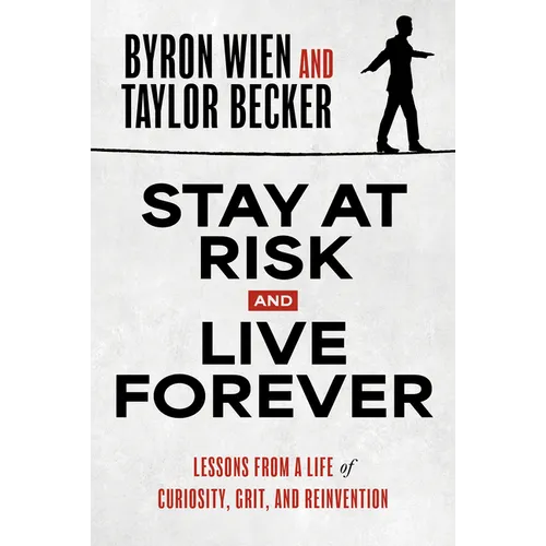 Stay at Risk and Live Forever: Lessons from a Life of Curiosity, Grit, and Reinvention - Hardcover