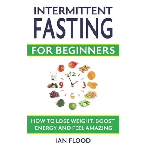 Intermittent Fasting for Beginners - How to Lose Weight Boost Energy and Feel Amazing - Paperback