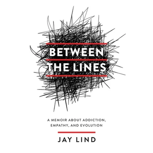Between the Lines: A Memoir about Addiction, Empathy, and Evolution - Paperback