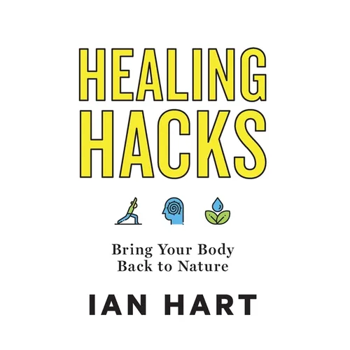 Healing Hacks: Bring Your Body Back to Nature - Hardcover