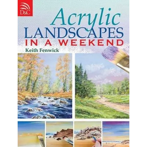 Acrylic Landscapes in a Weekend: Pick Up Your Brush and Paint Your First Picture This Weekend - Paperback