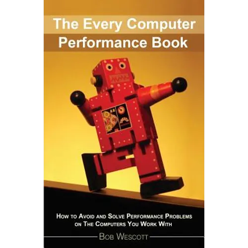Every Computer Performance Book: How to Avoid and Solve Performance Problems 
on The Computers You Work With - Paperback