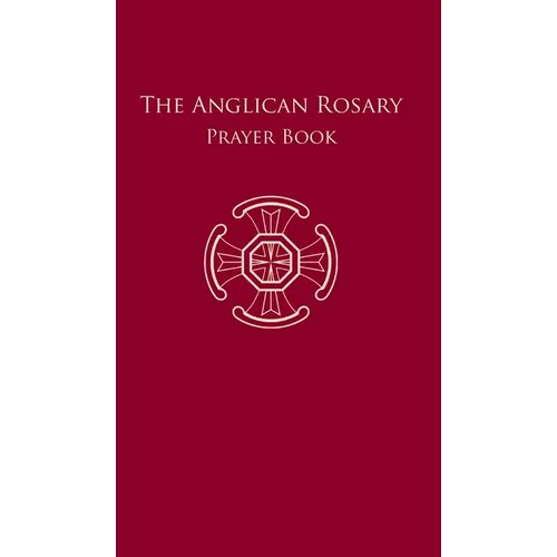 The Anglican Rosary: Prayer Book - Hardcover