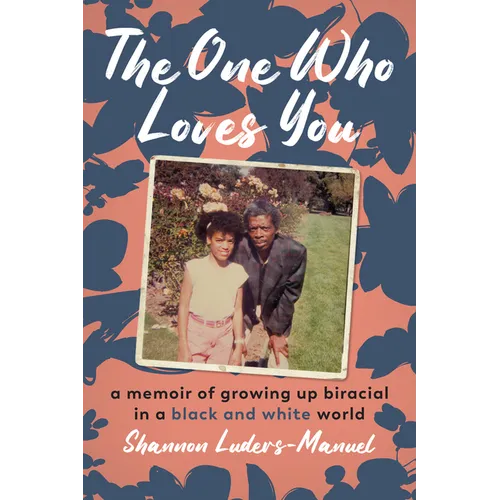 The One Who Loves You: A Memoir of Growing Up Biracial in a Black and White World - Hardcover