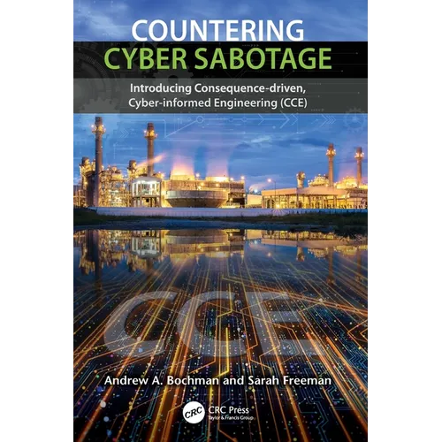 Countering Cyber Sabotage: Introducing Consequence-Driven, Cyber-Informed Engineering (Cce) - Paperback