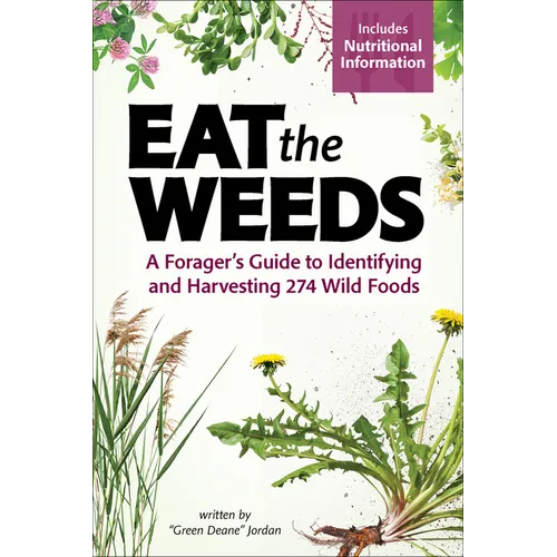 Eat the Weeds: A Forager's Guide to Identifying and Harvesting 274 Wild Foods - Paperback
