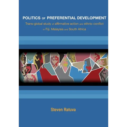 Politics of preferential development: Trans-global study of affirmative action and ethnic conflict in Fiji, Malaysia and South Africa - Paperback