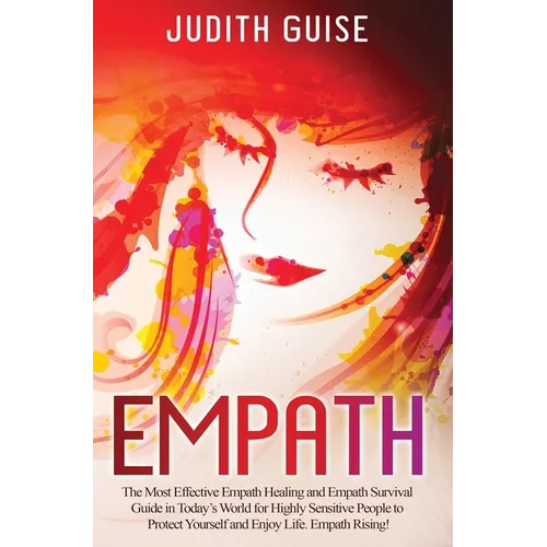 Empath: The Most Effective Empath Healing and Empath Survival Guide in Today's World for Highly Sensitive People to Protect Yourself and Enjoy Life. E - Hardcover